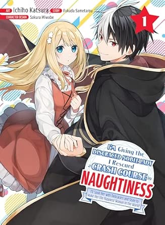 I'm Giving The Disgraced Noble Lady I Rescued a Crash Course in Naughtiness Vol 1