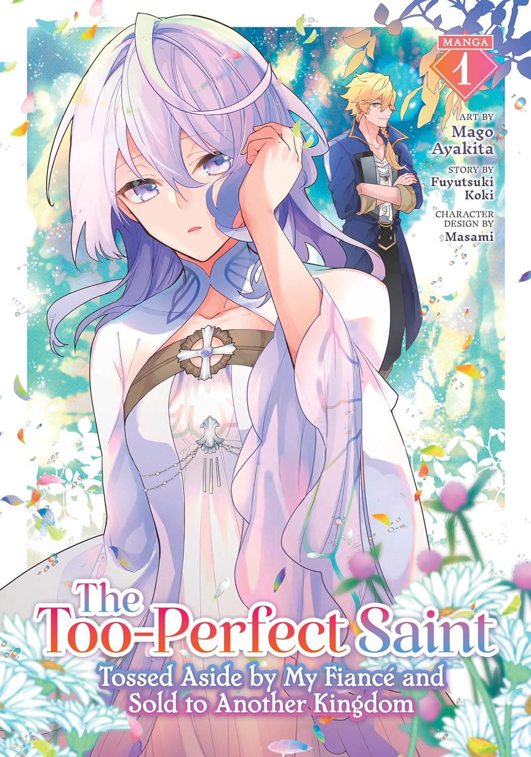 The Too-Perfect Saint - Tossed Aside By My Fiance and Sold to Another Kingdom Vol 1